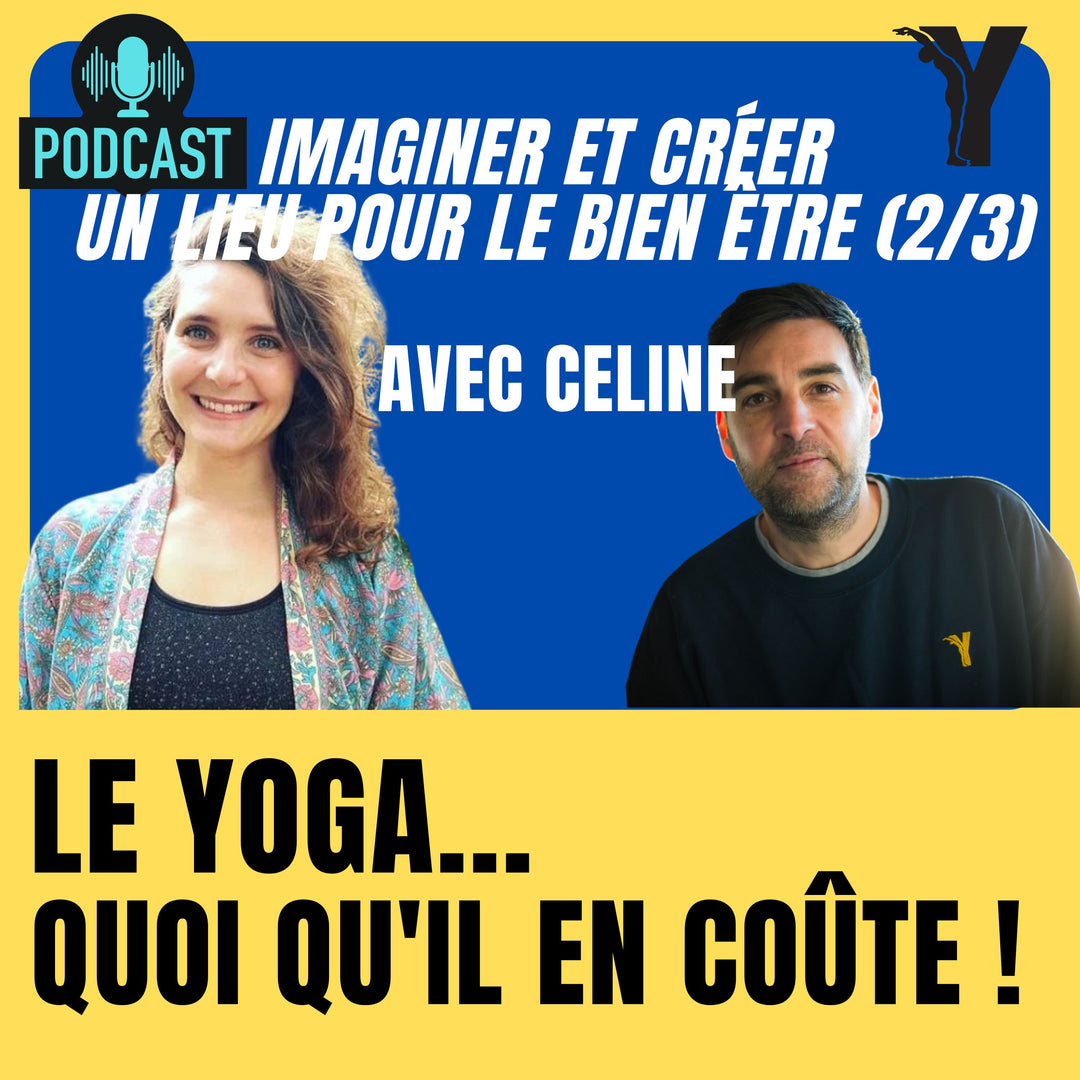 #20 - Céline (2/2) , Imaginer et créer un lieu de bien être & yoga - le yoga quoiqu'il en coûte !