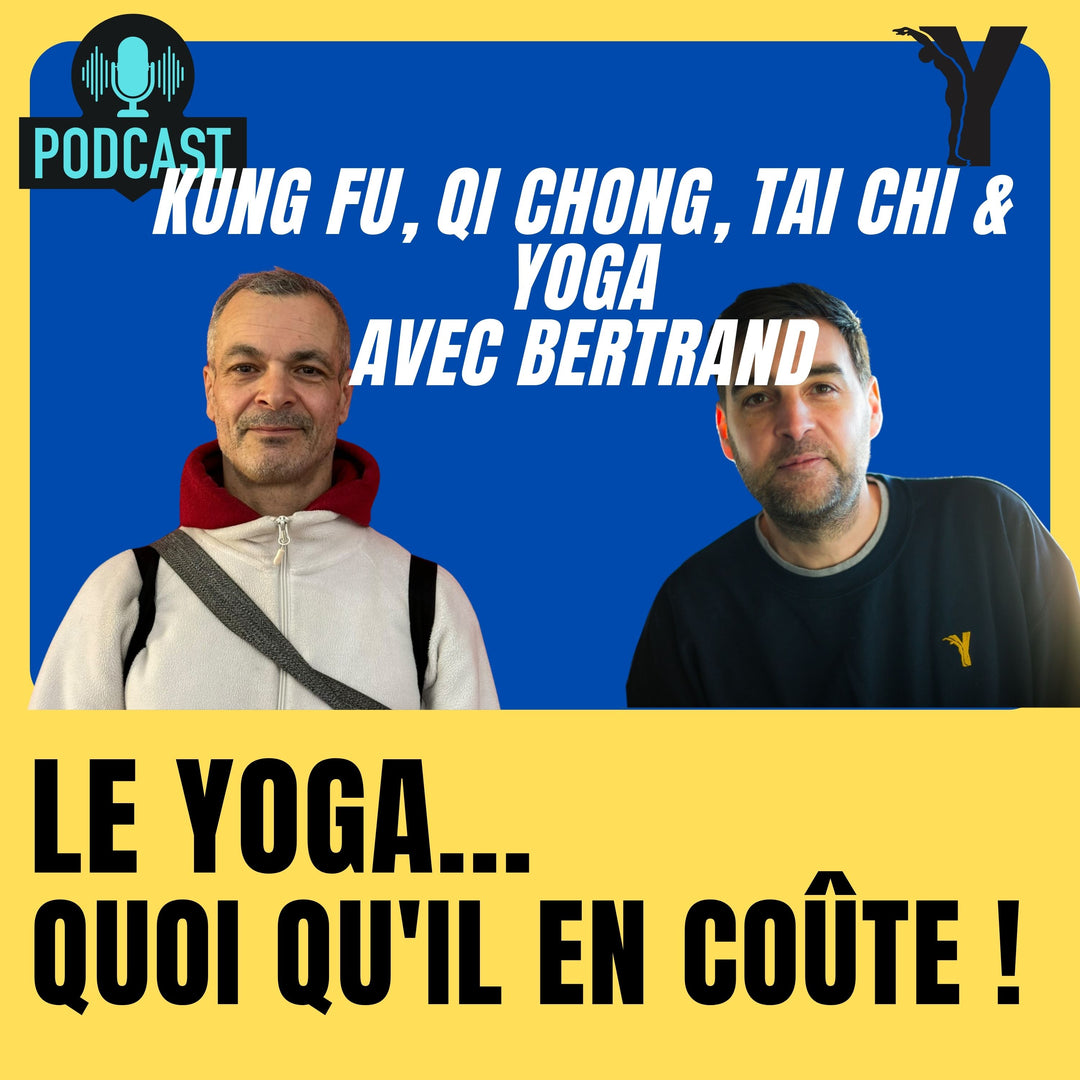#16 - Professeurs - Bertrand Kung fu, Tai chi, Qi Cong & Yoga partie 1 - le yoga quoiqu'il en coûte !