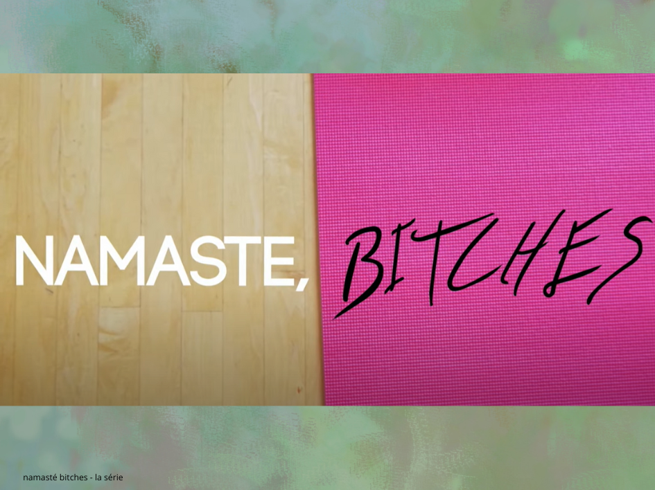 The “Namasté Bitches” series: Yoga, humor and derision - when Zen takes a slap!